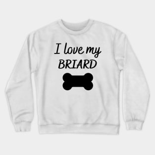 I love my Briard Crewneck Sweatshirt